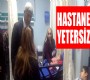 “Hastane yetersiz”